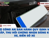 Bộ công an ban hành quy định về cấp, thu hồi chứng nhận đăng ký xe, biển số xe