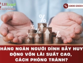 Bẫy huy động vốn lãi suất cao - Hàng ngàn người sập bẫy và bài học phòng tránh
