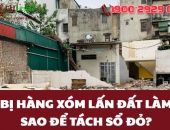 Bị hàng xóm lấn đất làm sao để tách sổ đỏ?