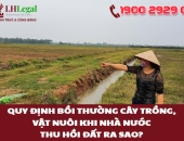 Quy định bồi thường cây trồng, vật nuôi khi Nhà nước thu hồi đất ra sao?