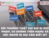Bồi thường thiệt hại khi bị xúc phạm, vu khống trên mạng xã hội: Người bị hại cần biết gì?