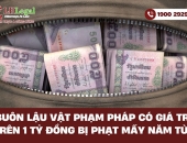 Buôn lậu vật phạm pháp có giá trị trên 1 tỷ đồng bị phạt mấy năm tù?
