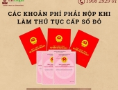 Các khoản phí phải nộp khi làm thủ tục cấp sổ đỏ
