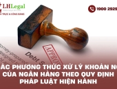 Các phương thức xử lý khoản nợ của ngân hàng theo quy định pháp luật hiện hành
