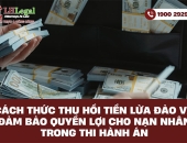 Cách thức thu hồi tiền lừa đảo và đảm bảo quyền lợi cho nạn nhân trong thi hành án