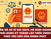 Cần hồ sơ gì khi 100% hộ kinh doanh phải đăng ký thành lập trên VNeID theo yêu cầu của chính phủ?