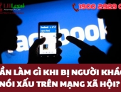 Cần làm gì khi bị người khác nói xấu trên mạng xã hội?