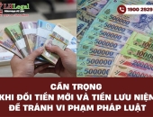 Cẩn trọng khi đổi tiền mới và tiền lưu niệm để tránh vi phạm pháp luật