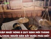 Cập nhật nóng 8 quy định mới tháng 4/2026: Người dân bắt buộc phải biết