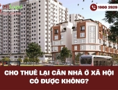 Cho thuê lại căn nhà ở xã hội có được không?