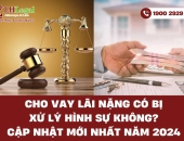 Cho vay lãi nặng có bị xử lý hình sự không? Cập nhật mới nhất năm 2024