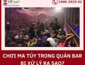Chơi ma túy trong quán bar bị công an bắt có đi tù không?