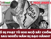 Có bị phạt tù khi ngộ sát chồng sau nhiều năm bị bạo hành?