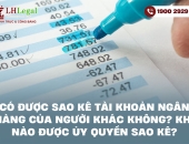 Có được sao kê tài khoản ngân hàng của người khác không? Khi nào được ủy quyền sao kê?