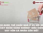 Có được thế chấp nhà ở xã hội để vay ngân hàng không? Điều kiện vay vốn cá nhân cần biết