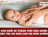 Con dưới 36 tháng tuổi mặc nhiên được Tòa án giao cho mẹ nuôi dưỡng?