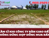 Làm gì khi công ty bàn giao đất không đúng hợp đồng mua bán?
