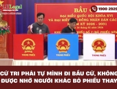 Cử tri phải tự mình đi bầu cử, không được nhờ người khác bỏ phiếu thay