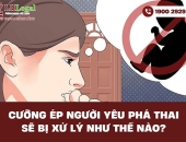 Cưỡng ép người yêu phá thai sẽ bị xử lý như thế nào?
