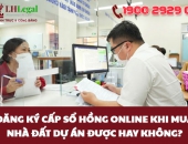 Đăng ký cấp sổ hồng online khi mua nhà đất dự án được hay không? Thủ tục thực hiện ra sao?