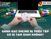Đánh bạc online bị triệu tập có bị tạm giam không?