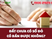 Đất chưa có sổ đỏ có bán được không?