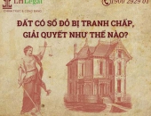 Đất có sổ đỏ bị tranh chấp, giải quyết như thế nào?