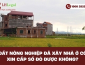 Đất nông nghiệp đã xây nhà ở có xin cấp sổ đỏ được không?