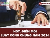 HOT: Điểm mới Luật công chứng 2024