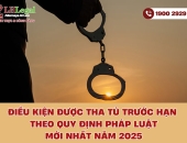 Điều kiện được tha tù trước hạn theo quy định pháp luật mới nhất năm 2025