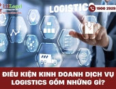 Điều kiện kinh doanh dịch vụ logistics gồm những gì?