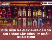 Điều kiện và giấy phép cần có khi thành lập công ty nhập khẩu rượu