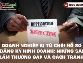 Doanh nghiệp bị từ chối hồ sơ đăng ký kinh doanh: Những sai lầm thường gặp và cách tránh