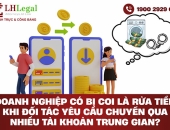 Doanh nghiệp có bị coi là rửa tiền khi đối tác yêu cầu chuyển qua nhiều tài khoản trung gian?