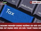 Doanh nghiệp đang hưởng ưu đãi có được áp dụng mức ưu đãi thuế TNDN mới?