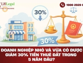 Doanh nghiệp nhỏ và vừa có được giảm 30% tiền thuê đất trong 5 năm đầu?