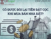 Có được đòi lại tiền đặt cọc khi mua bán nhà đất?