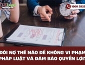 Đòi nợ thế nào để không vi phạm pháp luật và đảm bảo quyền lợi?