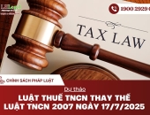 Dự thảo Luật Thuế thu nhập cá nhân thay thế Luật Thuế thu nhập cá nhân 2007 ngày 17/7/2025