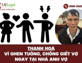 Thanh Hóa: vì ghen tuông, chồng giết vợ ngay tại nhà anh vợ