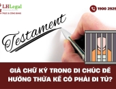 Giả chữ ký trong di chúc để hưởng thừa kế có phải đi tù?