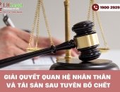 Giải quyết quan hệ nhân thân và tài sản sau tuyên bố chết