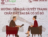 Hướng dẫn giải quyết tranh chấp đất đai đã có sổ đỏ