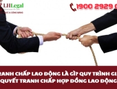 Tranh chấp lao động là gì? Quy trình giải quyết tranh chấp hợp đồng lao động