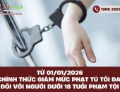 Chính thức giảm mức phạt tù tối đa đối với người dưới 18 tuổi phạm tội từ 01/01/2026