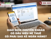 Giao dịch chuyển khoản có dấu hiệu né thuế có phải sao kê ngân hàng?