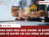 Giao dịch mua nhà chung: Bí quyết bảo vệ quyền lợi các đồng sở hữu