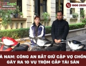 Hà Nam: Công an bắt giữ cặp vợ chồng gây ra 10 vụ trộm cắp tài sản