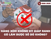 Hàng xóm không ký giáp ranh có làm được Sổ đỏ không?