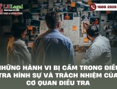 Những hành vi bị cấm trong điều tra hình sự và trách nhiệm của cơ quan điều tra